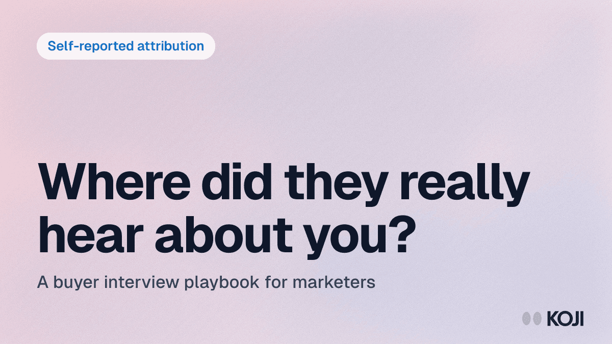 Self-Reported Attribution Interviews: A Marketing Playbook for Finding Out How Buyers Really Found You cover