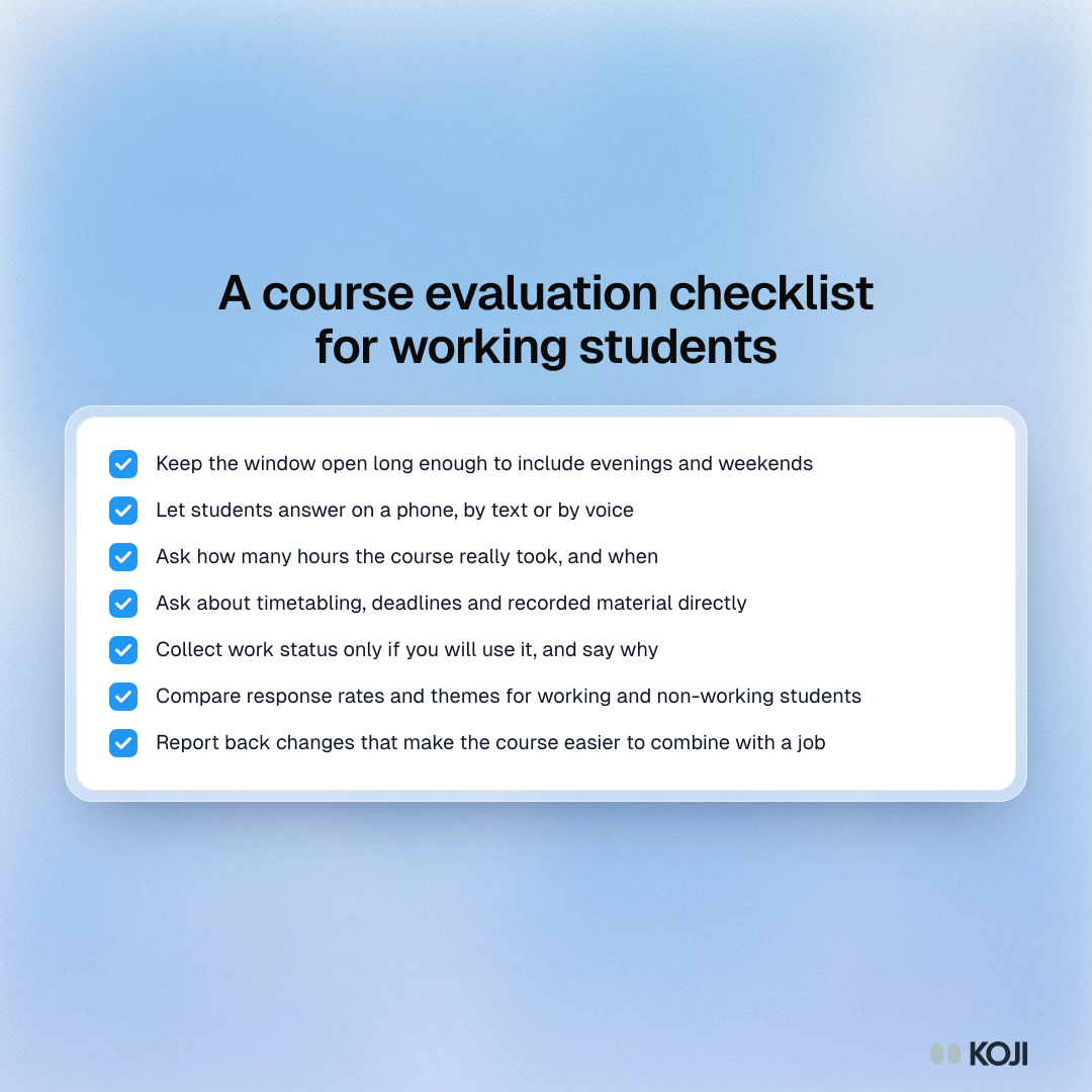 Checklist for making course evaluation work for students with paid jobs, from flexible response windows and voice answers to asking about timetabling.