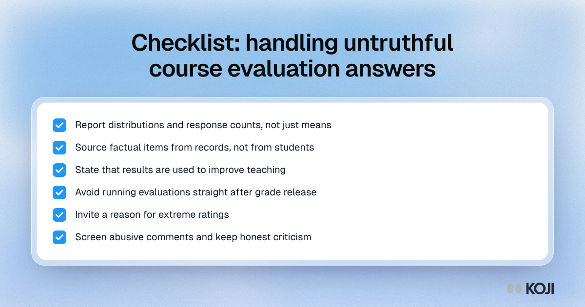 Checklist: handling untruthful course evaluation answers Checklist of six steps for reducing and reading untruthful answers in course evaluations, from reporting distributions to asking for reasons.
